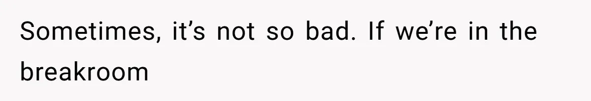 She Tries To Teach Her Colleague A Lesson About Snatching Things, Only To Make Everything Worse Sometimes, it’s not so bad. If we’re in the breakroom