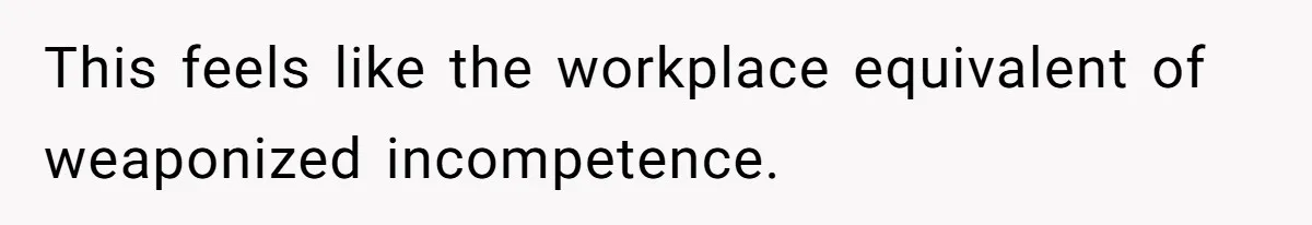 She Tries To Teach Her Colleague A Lesson About Snatching Things, Only To Make Everything Worse This feels like the workplace equivalent of weaponized incompetence.