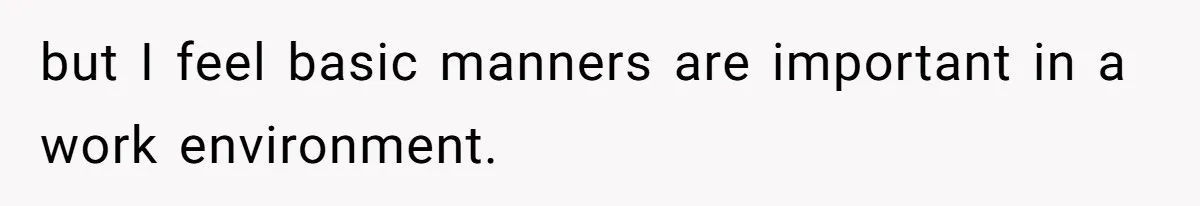She Tries To Teach Her Colleague A Lesson About Snatching Things, Only To Make Everything Worse but I feel basic manners are important in a work environment.