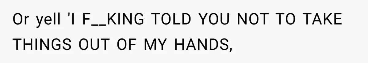 She Tries To Teach Her Colleague A Lesson About Snatching Things, Only To Make Everything Worse Or yell 'I F__KING TOLD YOU NOT TO TAKE THINGS OUT OF MY HANDS,