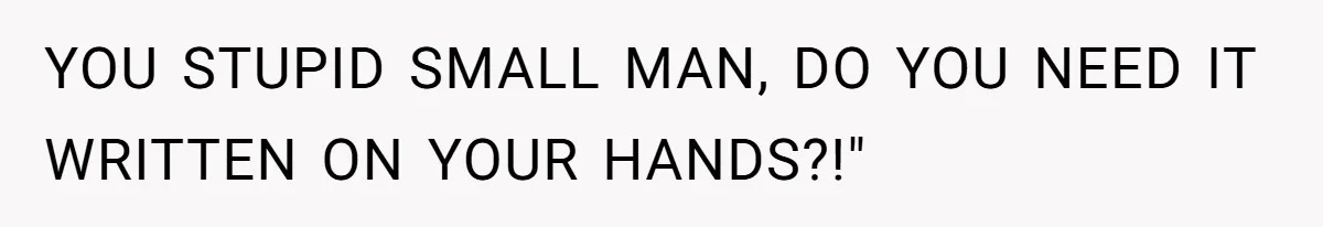 She Tries To Teach Her Colleague A Lesson About Snatching Things, Only To Make Everything Worse YOU STUPID SMALL MAN, DO YOU NEED IT WRITTEN ON YOUR HANDS?!"