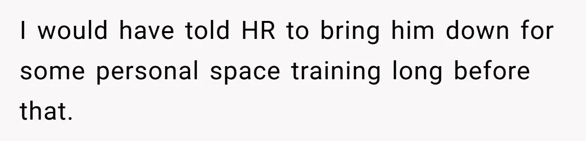 She Tries To Teach Her Colleague A Lesson About Snatching Things, Only To Make Everything Worse I would have told HR to bring him down for some personal space training long before that.