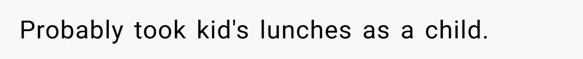 She Tries To Teach Her Colleague A Lesson About Snatching Things, Only To Make Everything Worse Probably took kid's lunches as a child.