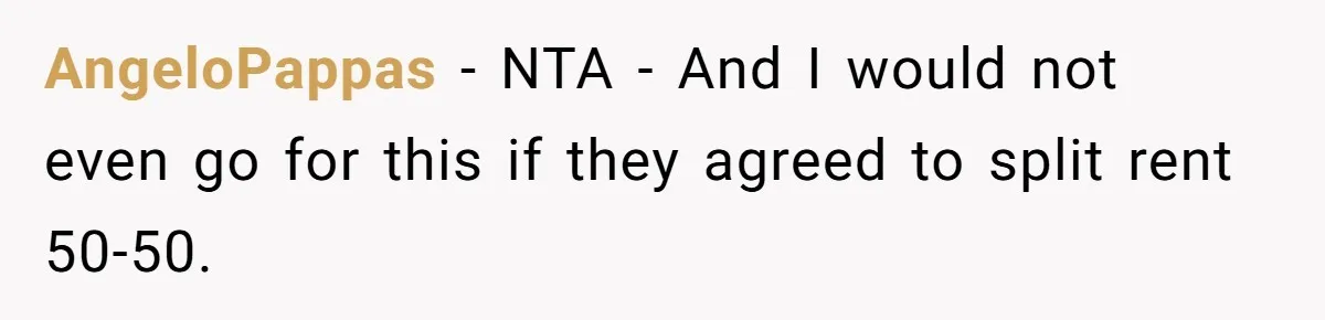 AngeloPappas − NTA - And I would not even go for this if they agreed to split rent 50-50.
