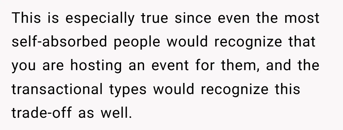 She Told Her Sister She’s Selfish After Refusing To Help With Kids, And Then Canceled The Engagement Party This is especially true since even the most self-absorbed people would recognize that you are hosting an event for them, and the transactional types would recognize this trade-off as well.