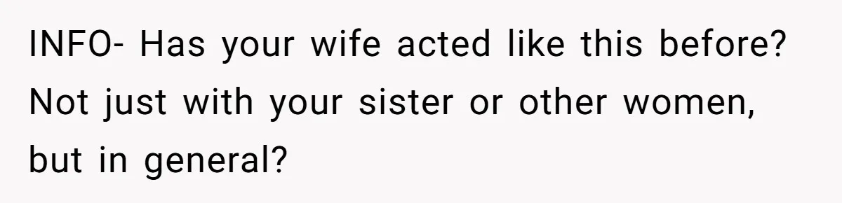 Man Fell Asleep With His Sister After Video Games, But His Wife Thinks It’s A Major Betrayal INFO- Has your wife acted like this before? Not just with your sister or other women, but in general?