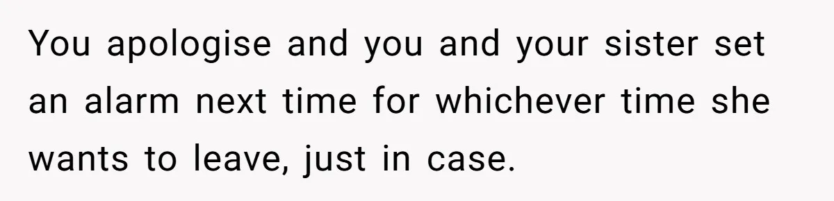 Man Fell Asleep With His Sister After Video Games, But His Wife Thinks It’s A Major Betrayal You apologise and you and your sister set an alarm next time for whichever time she wants to leave, just in case.