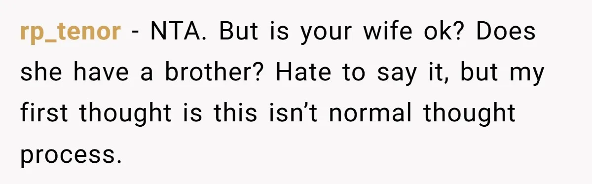 Man Fell Asleep With His Sister After Video Games, But His Wife Thinks It’s A Major Betrayal rp_tenor − NTA. But is your wife ok? Does she have a brother? Hate to say it, but my first thought is this isn’t normal thought process.