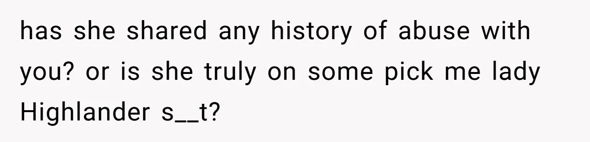 Man Fell Asleep With His Sister After Video Games, But His Wife Thinks It’s A Major Betrayal has she shared any history of abuse with you? or is she truly on some pick me lady Highlander s__t?