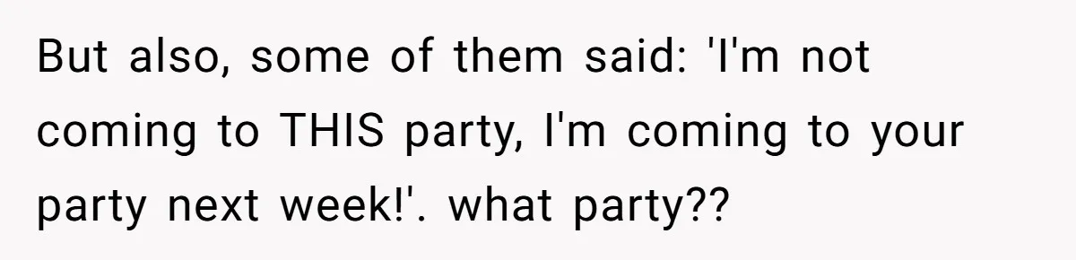 Her Brother Hijacked Her Birthday Plans, and Now She Doesn’t Even Want to Show Up But also, some of them said: 'I'm not coming to THIS party, I'm coming to your party next week!'. what party??