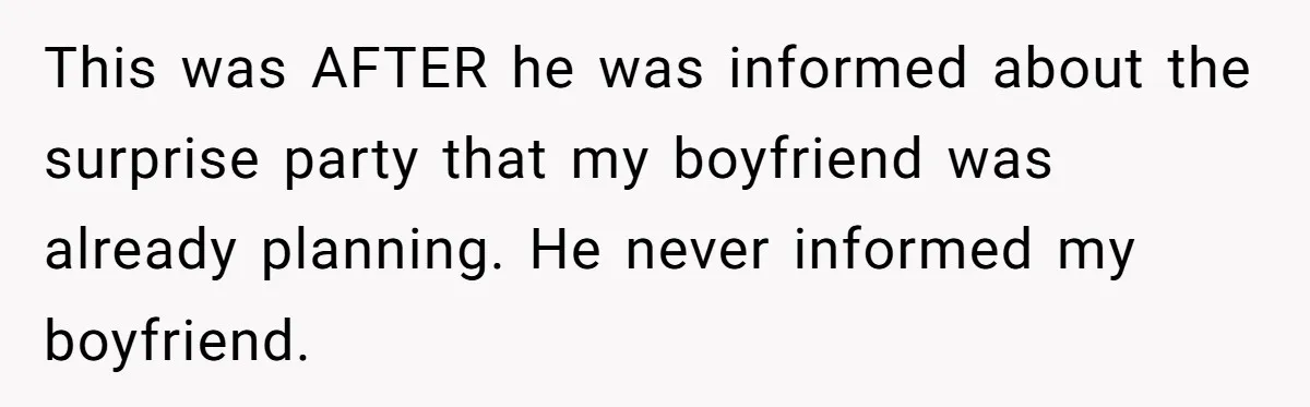 Her Brother Hijacked Her Birthday Plans, and Now She Doesn’t Even Want to Show Up This was AFTER he was informed about the surprise party that my boyfriend was already planning. He never informed my boyfriend.