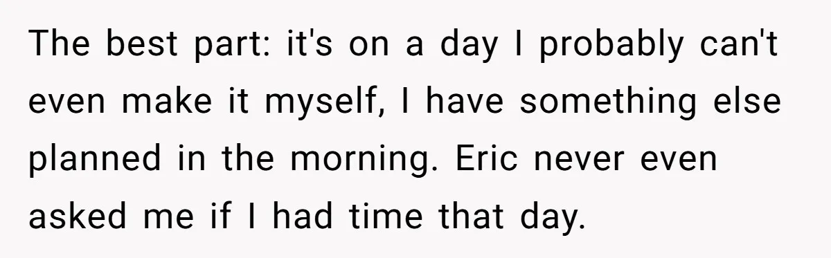 Her Brother Hijacked Her Birthday Plans, and Now She Doesn’t Even Want to Show Up The best part: it's on a day I probably can't even make it myself, I have something else planned in the morning. Eric never even asked me if I had...