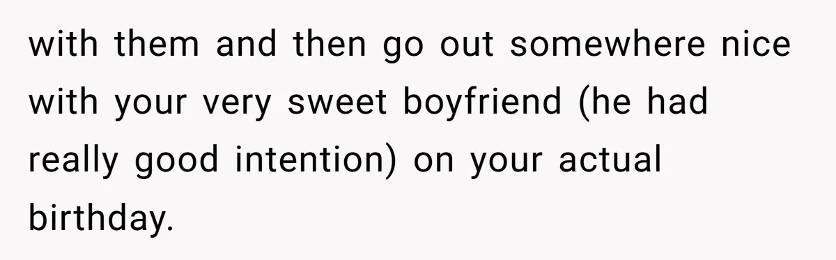 Her Brother Hijacked Her Birthday Plans, and Now She Doesn’t Even Want to Show Up with them and then go out somewhere nice with your very sweet boyfriend (he had really good intention) on your actual birthday.
