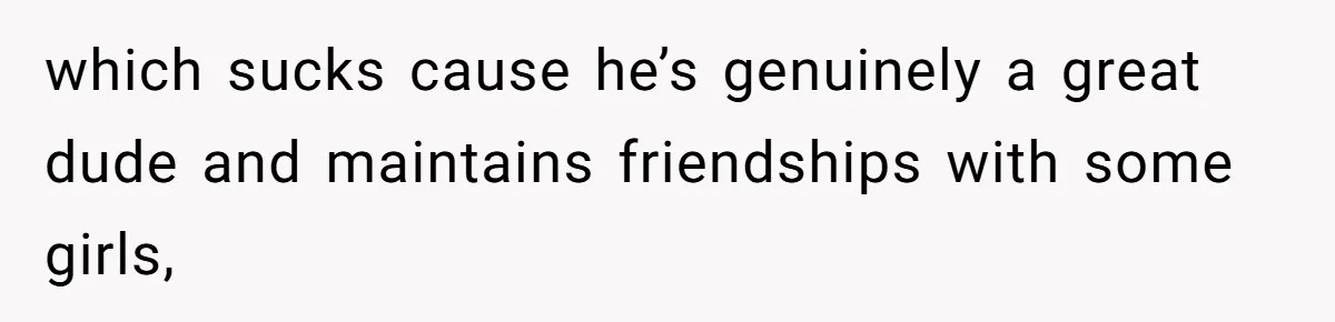 Man Paid Two Girls To Fake Interest In His Shy Mate, Now His Confidence Is Skyrocketing which sucks cause he’s genuinely a great dude and maintains friendships with some girls,