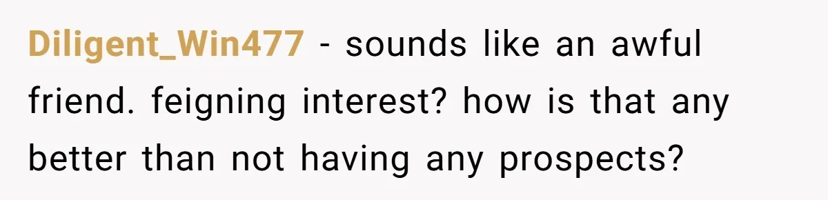 Man Paid Two Girls To Fake Interest In His Shy Mate, Now His Confidence Is Skyrocketing Diligent_Win477 − sounds like an awful friend. feigning interest? how is that any better than not having any prospects?