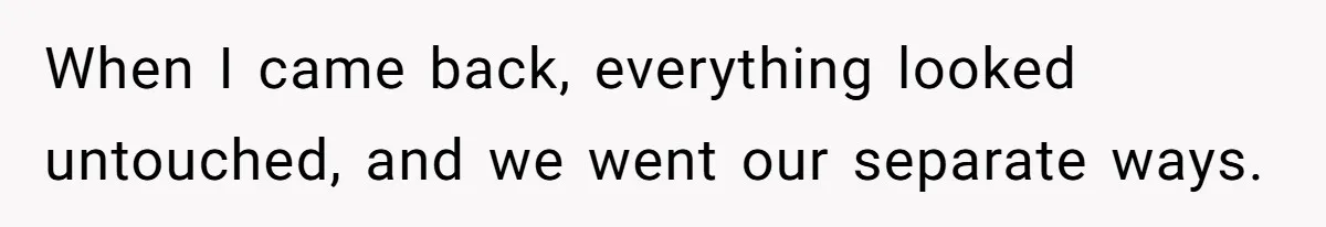 She Finally Told Her Mother She Didn’t Feel Safe, and It Only Made Things Worse When I came back, everything looked untouched, and we went our separate ways.