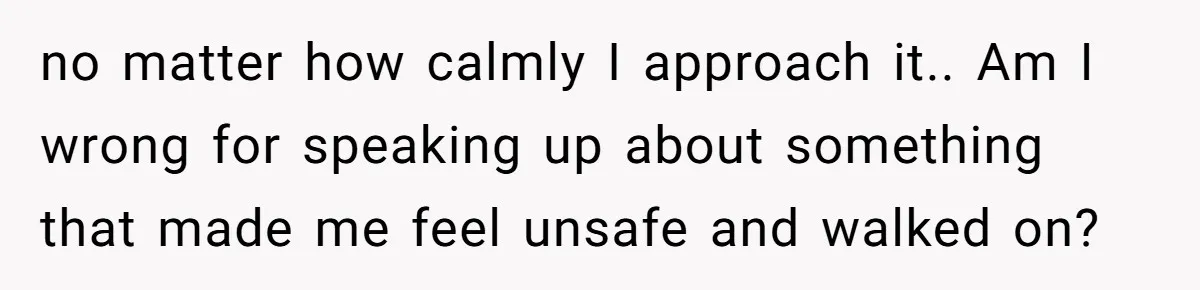 She Finally Told Her Mother She Didn’t Feel Safe, and It Only Made Things Worse no matter how calmly I approach it.. Am I wrong for speaking up about something that made me feel unsafe and walked on?