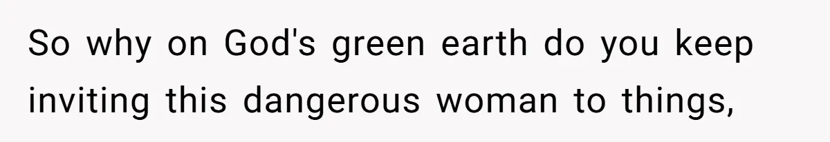 She Finally Told Her Mother She Didn’t Feel Safe, and It Only Made Things Worse So why on God's green earth do you keep inviting this dangerous woman to things,