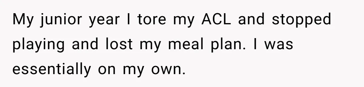 This College Student Scammed His Way Into Free Meals For Two Years And Saved A Fortune My junior year I tore my ACL and stopped playing and lost my meal plan. I was essentially on my own.