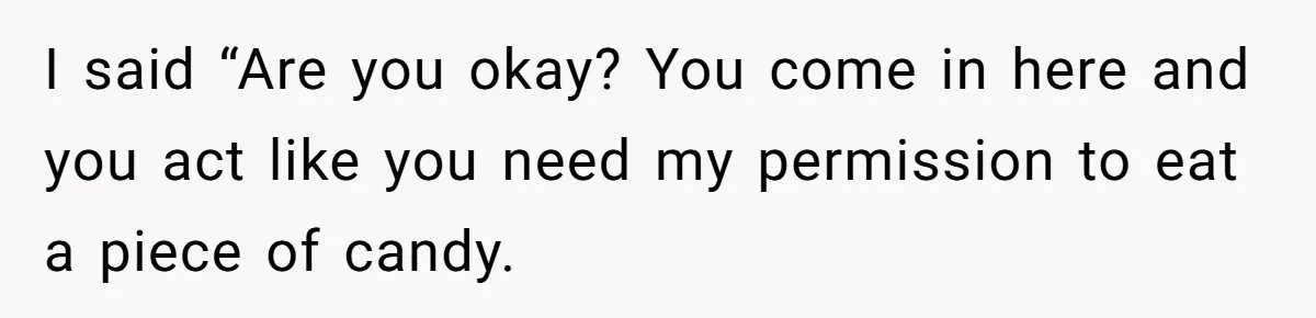 Woman Offers Candy, But Office Drama Over “Naughty” Snacking Pushes Her To The Edge I said “Are you okay? You come in here and you act like you need my permission to eat a piece of candy.