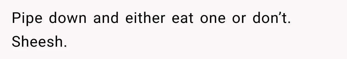 Woman Offers Candy, But Office Drama Over “Naughty” Snacking Pushes Her To The Edge Pipe down and either eat one or don’t. Sheesh.