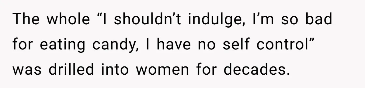 Woman Offers Candy, But Office Drama Over “Naughty” Snacking Pushes Her To The Edge The whole “I shouldn’t indulge, I’m so bad for eating candy, I have no self control” was drilled into women for decades.