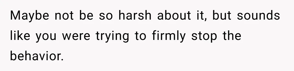 Woman Offers Candy, But Office Drama Over “Naughty” Snacking Pushes Her To The Edge Maybe not be so harsh about it, but sounds like you were trying to firmly stop the behavior.