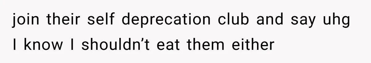 Woman Offers Candy, But Office Drama Over “Naughty” Snacking Pushes Her To The Edge join their self deprecation club and say uhg I know I shouldn’t eat them either