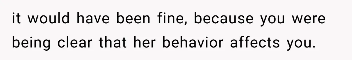 Woman Offers Candy, But Office Drama Over “Naughty” Snacking Pushes Her To The Edge it would have been fine, because you were being clear that her behavior affects you.