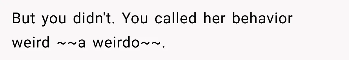 Woman Offers Candy, But Office Drama Over “Naughty” Snacking Pushes Her To The Edge But you didn't. You called her behavior weird ~~a weirdo~~.