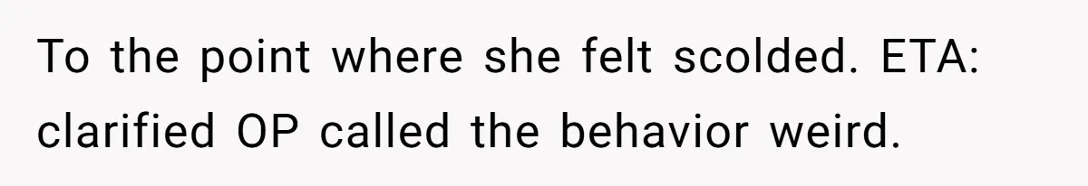 Woman Offers Candy, But Office Drama Over “Naughty” Snacking Pushes Her To The Edge To the point where she felt scolded. ETA: clarified OP called the behavior weird.