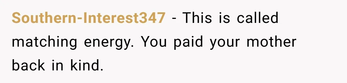 Parent Sends Special Pictures To Distant Grandmother Who Keeps Breaking Promise Southern-Interest347 − This is called matching energy. You paid your mother back in kind.