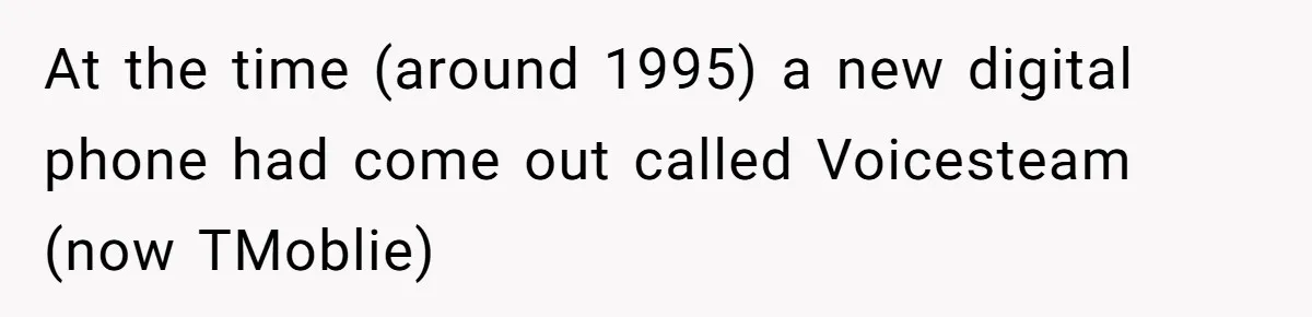Teen Calls 911 And Lies About A Robbery To Get Out Of A Traffic Ticket At the time (around 1995) a new digital phone had come out called Voicesteam (now TMoblie)
