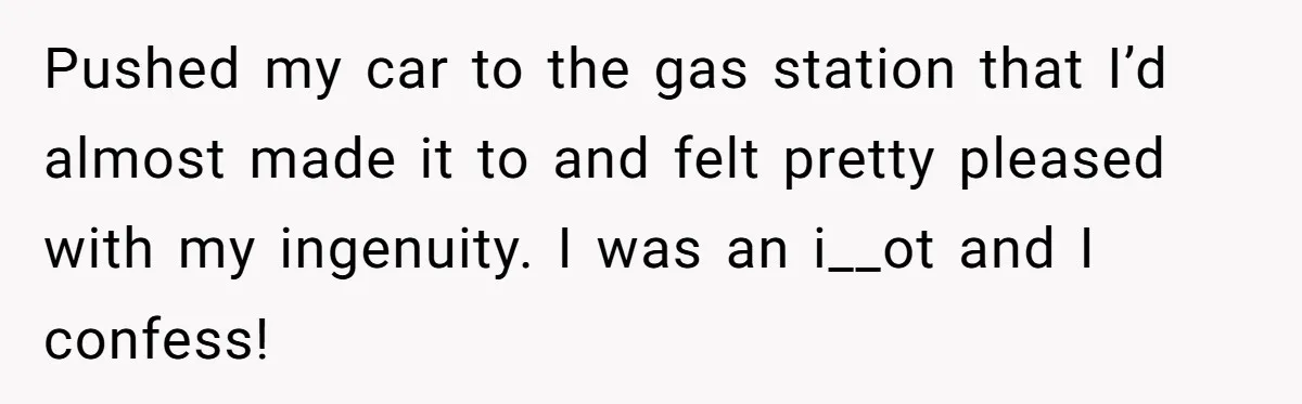 Teen Calls 911 And Lies About A Robbery To Get Out Of A Traffic Ticket Pushed my car to the gas station that I’d almost made it to and felt pretty pleased with my ingenuity. I was an i__ot and I confess!