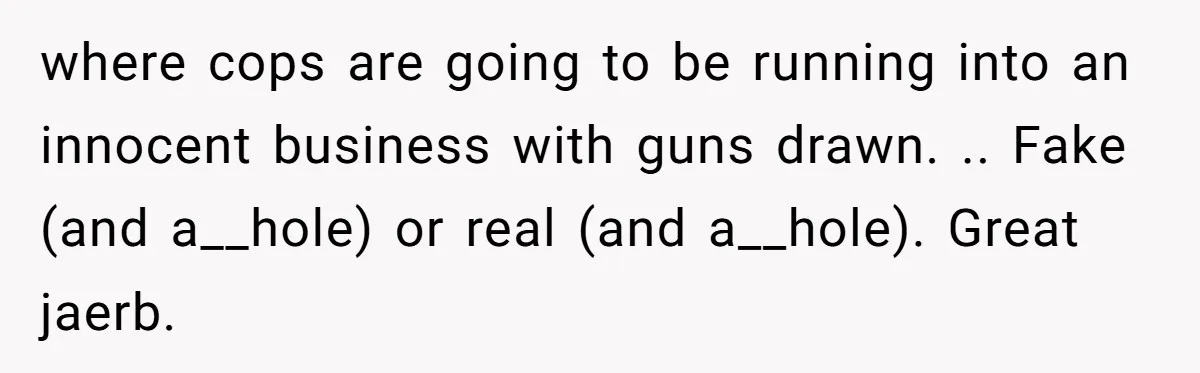 Teen Calls 911 And Lies About A Robbery To Get Out Of A Traffic Ticket where cops are going to be running into an innocent business with guns drawn. .. Fake (and a__hole) or real (and a__hole). Great jaerb.
