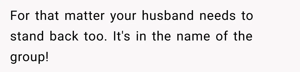 Male Boss 'Volunteers' Himself To Spotlight Women-In-STEM Group Session For that matter your husband needs to stand back too. It's in the name of the group!