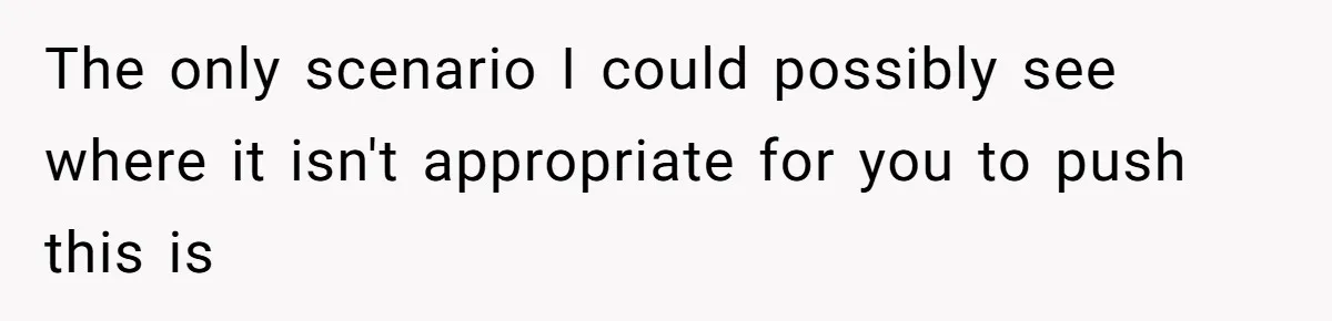 Male Boss 'Volunteers' Himself To Spotlight Women-In-STEM Group Session The only scenario I could possibly see where it isn't appropriate for you to push this is