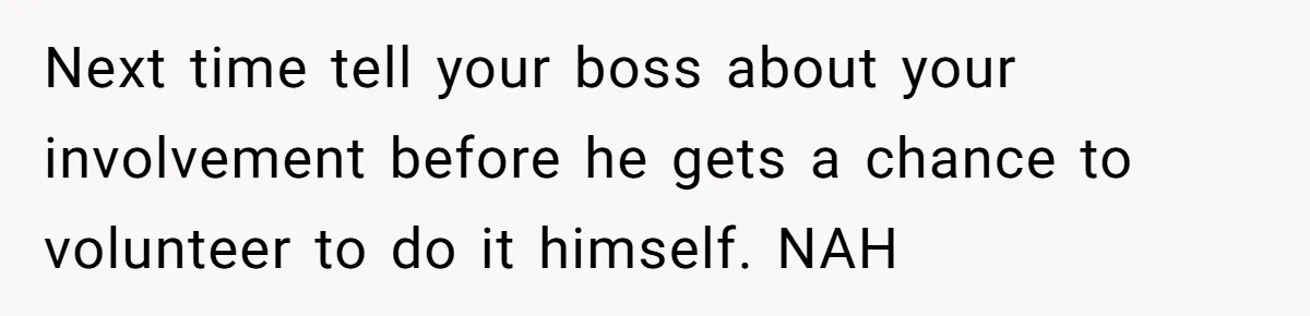 Male Boss 'Volunteers' Himself To Spotlight Women-In-STEM Group Session Next time tell your boss about your involvement before he gets a chance to volunteer to do it himself. NAH