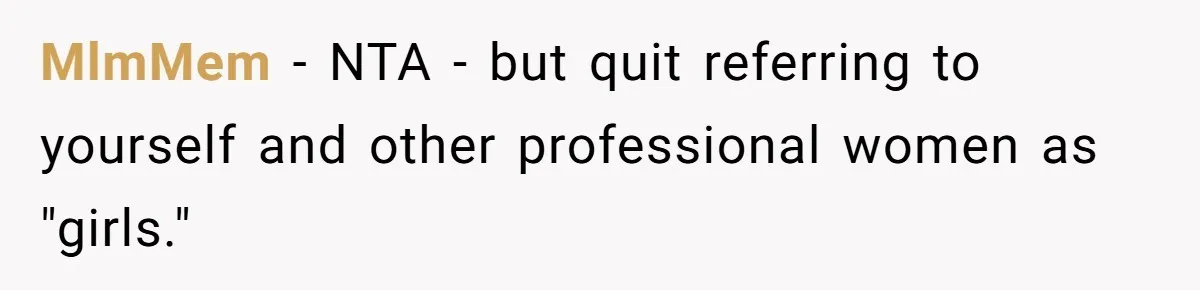 Male Boss 'Volunteers' Himself To Spotlight Women-In-STEM Group Session MlmMem − NTA - but quit referring to yourself and other professional women as "girls."