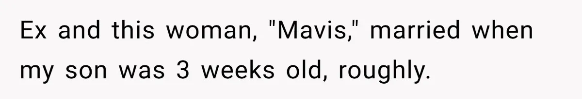 Ex and this woman, "Mavis," married when my son was 3 weeks old, roughly.
