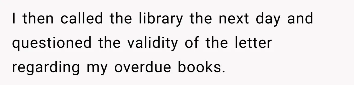 Student Returns Overdue Library Books And Gaslights The System Out Of Late Fees I then called the library the next day and questioned the validity of the letter regarding my overdue books.