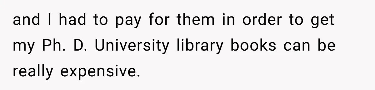 Student Returns Overdue Library Books And Gaslights The System Out Of Late Fees and I had to pay for them in order to get my Ph. D. University library books can be really expensive.