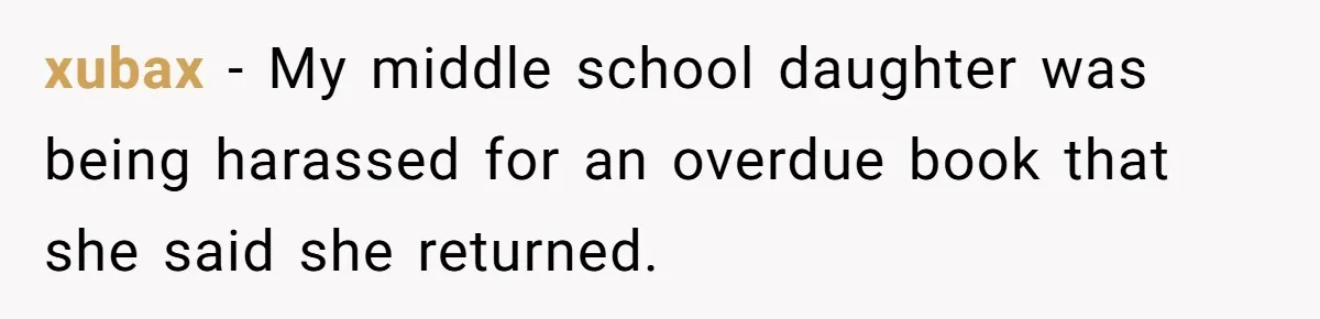 Student Returns Overdue Library Books And Gaslights The System Out Of Late Fees xubax − My middle school daughter was being harassed for an overdue book that she said she returned.