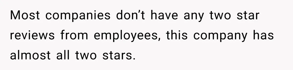 Former Employee Guides Colleagues To Leave Honest Reviews At Toxic Nonprofit Most companies don’t have any two star reviews from employees, this company has almost all two stars.