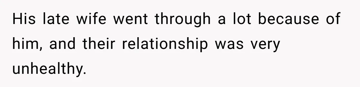 She Warned Her Friend About a Man’s Dark Past, and Now Her Husband Says She Went Too Far His late wife went through a lot because of him, and their relationship was very unhealthy.