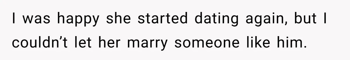 She Warned Her Friend About a Man’s Dark Past, and Now Her Husband Says She Went Too Far I was happy she started dating again, but I couldn’t let her marry someone like him.