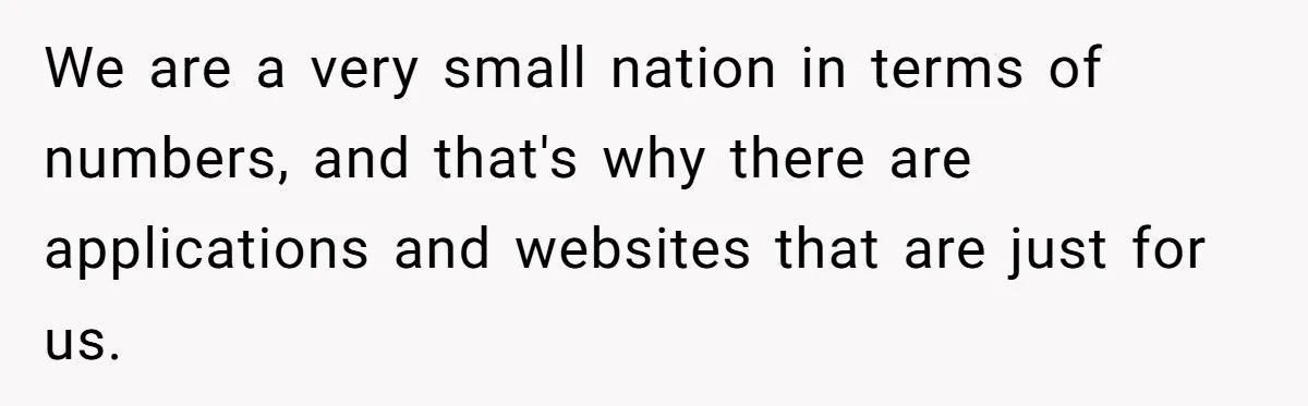 She Warned Her Friend About a Man’s Dark Past, and Now Her Husband Says She Went Too Far We are a very small nation in terms of numbers, and that's why there are applications and websites that are just for us.