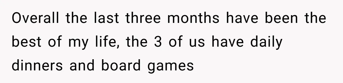 Woman Stands Firm Against Sister’s Demand To Evict Paying Housemates For Divorce Refuge Overall the last three months have been the best of my life, the 3 of us have daily dinners and board games