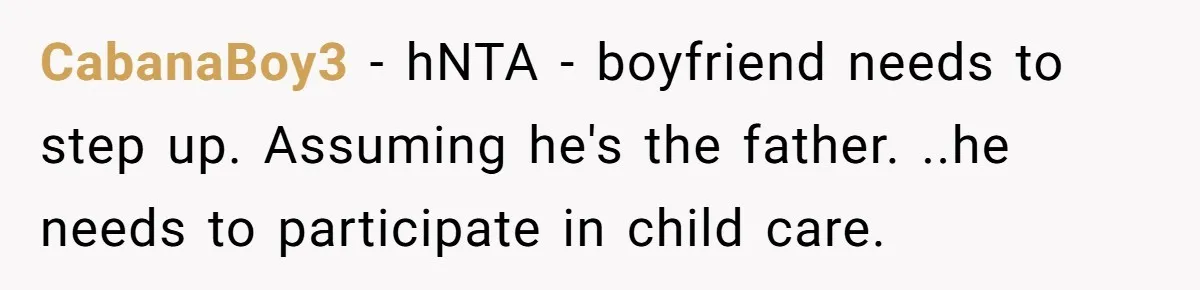 Mom Wants To Keep Her Night Routine, But Her Partner Wants Her To Change It CabanaBoy3 − hNTA - boyfriend needs to step up. Assuming he's the father. ..he needs to participate in child care.