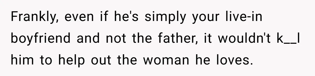 Mom Wants To Keep Her Night Routine, But Her Partner Wants Her To Change It Frankly, even if he's simply your live-in boyfriend and not the father, it wouldn't k__l him to help out the woman he loves.